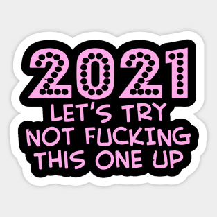 202 Let's Try Not Fucking This One Up Sticker